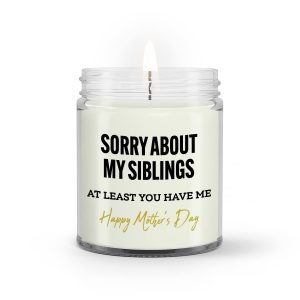 Mother’s Day Soy Candle, Gift For Mom From Daughter Son Kids, Candle For Mother, Mother’s Day Gift For Mom From 2nd Born, Gift For Mother, Happy Mother’s Day Gift, Sorry About My Siblings Candle
