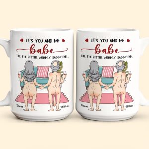 Personalized It’s You And Me Babe Till The Bitter Wrinkly  Saggy End Mug Custom Valentine’s Day Mug Gift For Couple  Him Her Husband Wife Boyfriends Girlfriends On Valentine’s Day Birthday