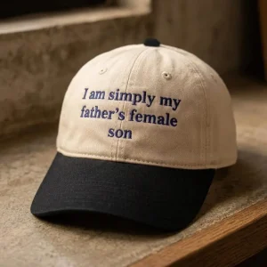I Am Simply My Father’s Female Son Hat – Funny Embroidered Dad Cap, Sarcastic Quote Hat, Gift for Dad